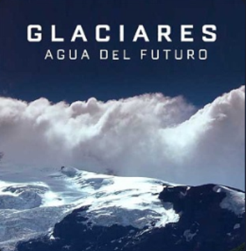 Glaciares, agua del futuro